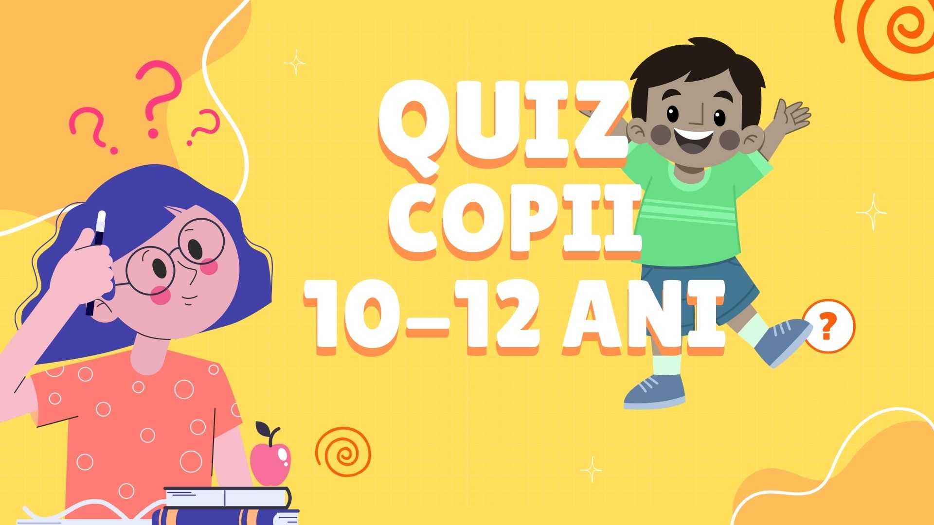 Quiz pentru copii de 10 - 12 ani